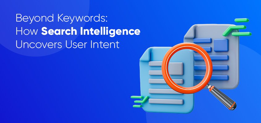 Beyond Keywords: How Search Intelligence Uncovers User Intent