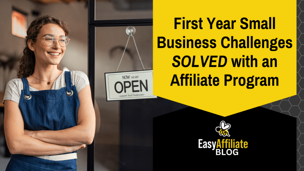 First-Year Small Business Challenges That an Affiliate Program Can Solve