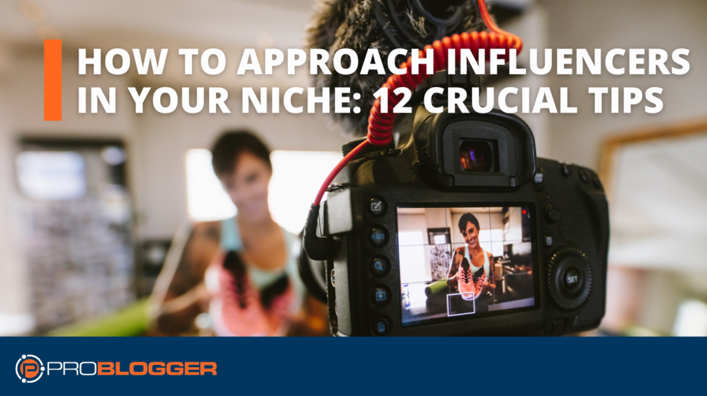 How to approach influencers in your niche: Twelve important tips