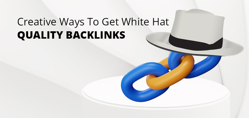 Creative Ways to Get (White Hat) Quality Backlinks