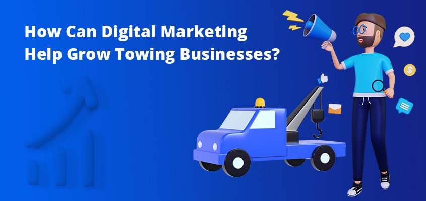 How can digital marketing help towing companies grow?