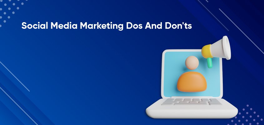 Social media marketing dos and don’ts