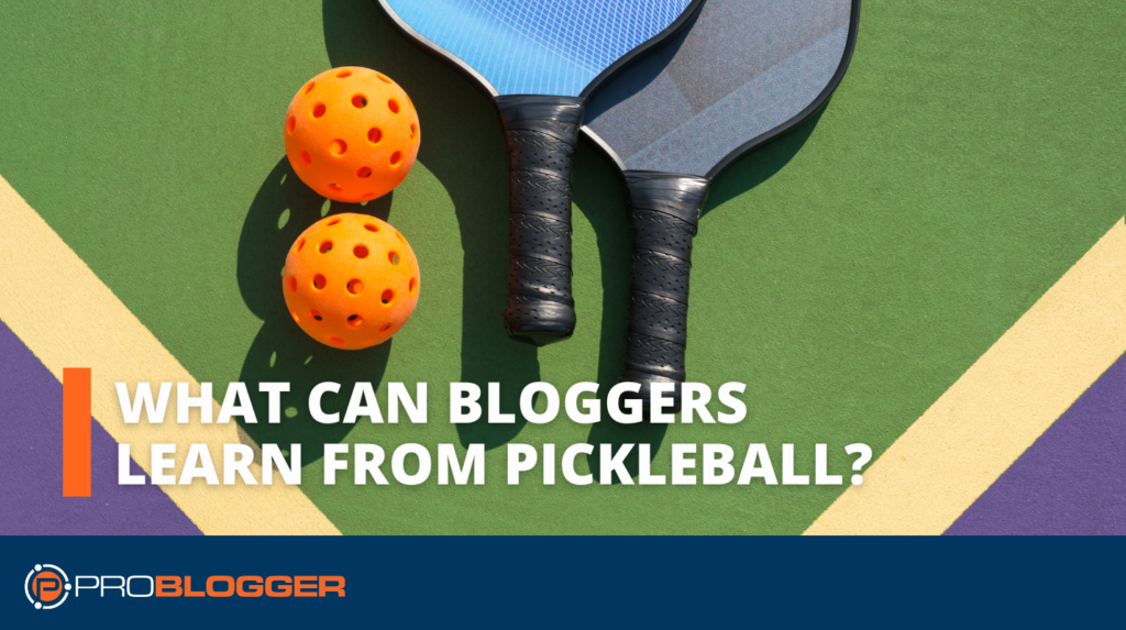 What can bloggers learn from pickleball?