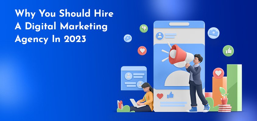 Why you should hire a digital marketing agency in 2023