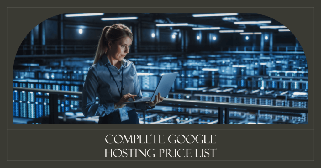 Google Hosting Price List: A Comprehensive Guide (2023)