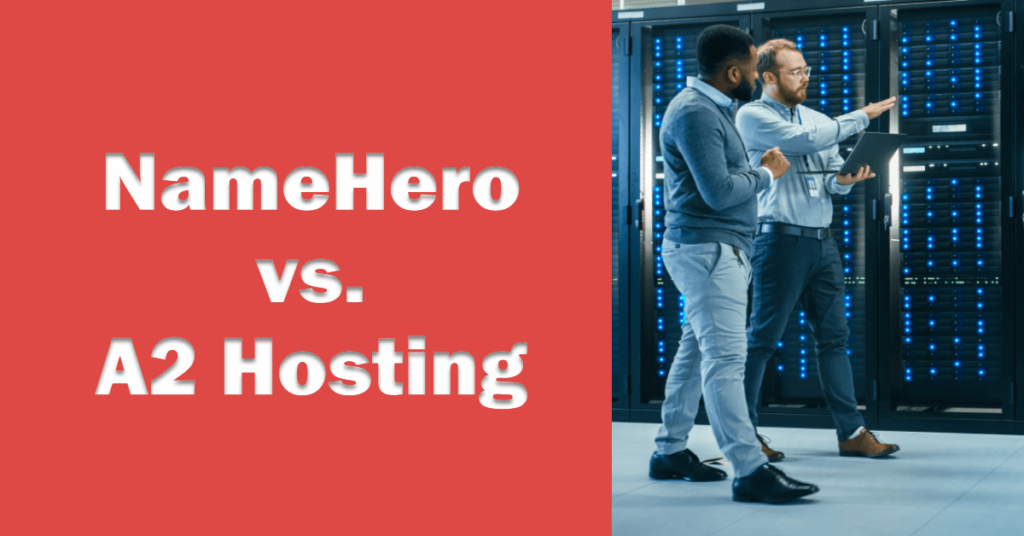 NameHero vs A2 Hosting: How Do They Compare?