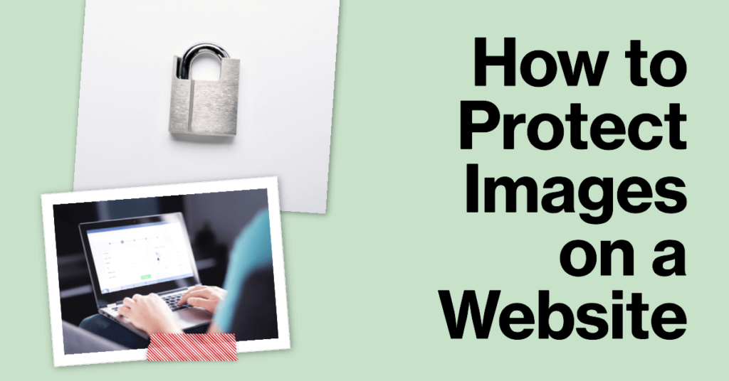 9 Easy Ways to Protect Images on a Website (2023)