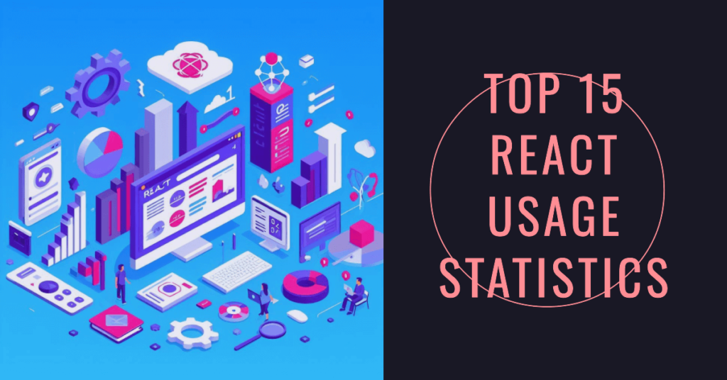 15 Best React Usage Statistics in 2023