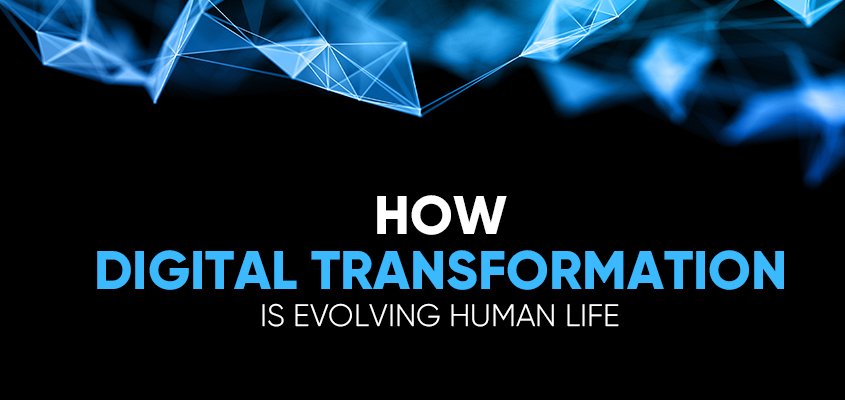 How digital transformation is changing human life