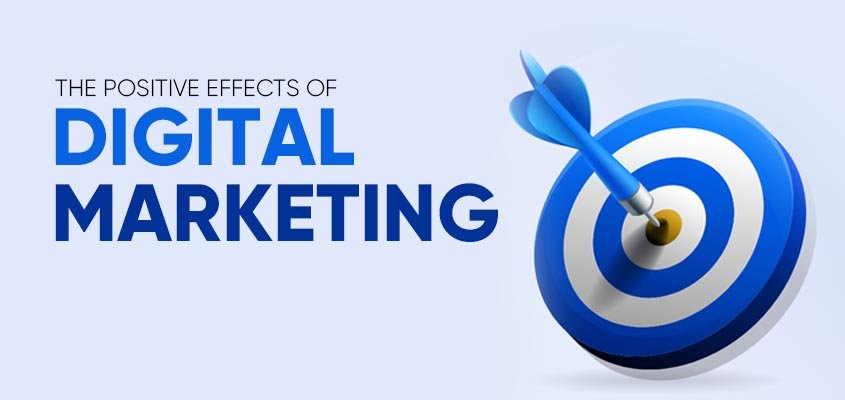 The positive effects of digital marketing