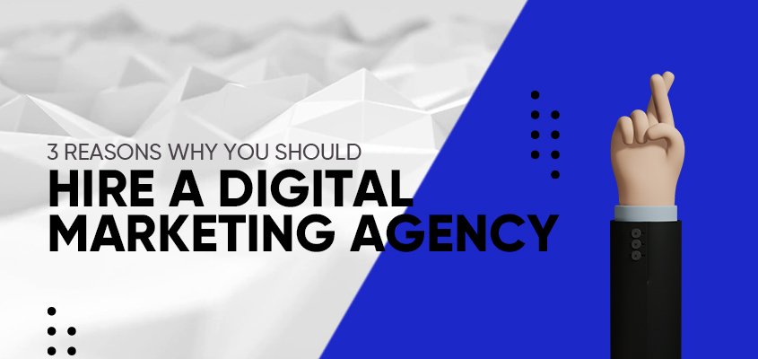 3 reasons why you should hire a digital marketing agency