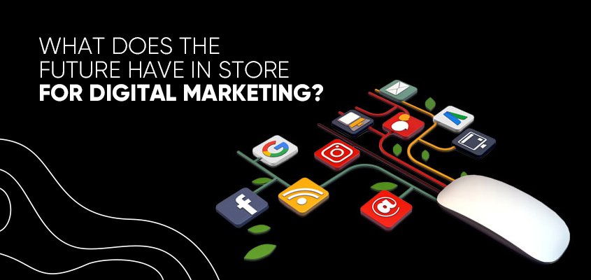 What does the future hold for digital marketing?