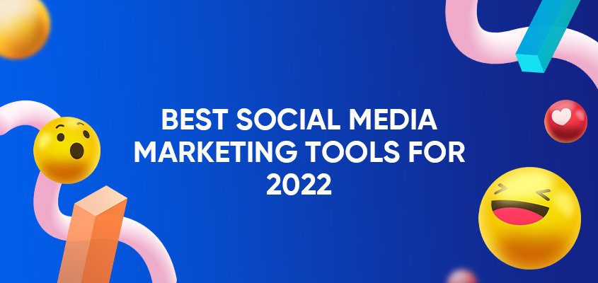 The Best Social Media Marketing Tools for 2022