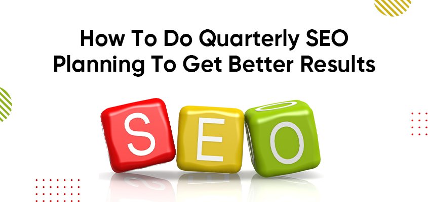 How to do quarterly SEO planning for better results