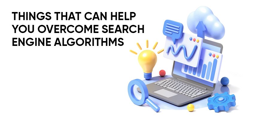 Things that can help you overcome search engine algorithms