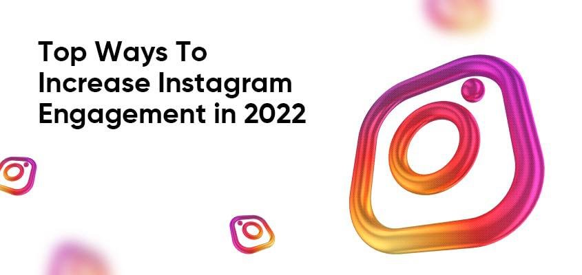 Best Ways to Increase Instagram Engagement in 2022