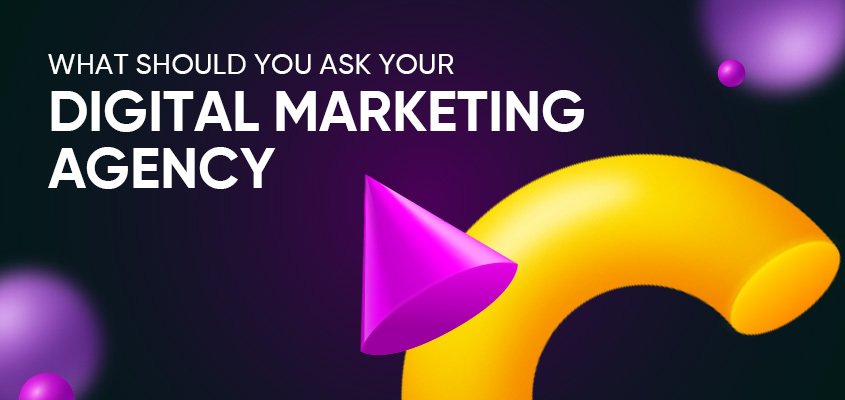 What should you ask your digital marketing agency before hiring them?