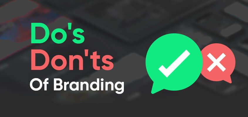 The do’s and don’ts of branding