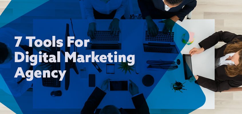 7 Must-Have Tools for Every Digital Marketing Agency