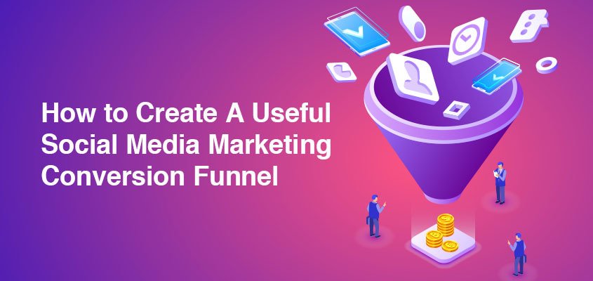 How to Create a Useful Social Media Marketing Conversion Funnel