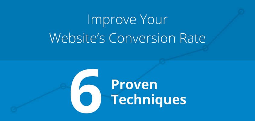 6 proven techniques to improve the conversion rate of your website