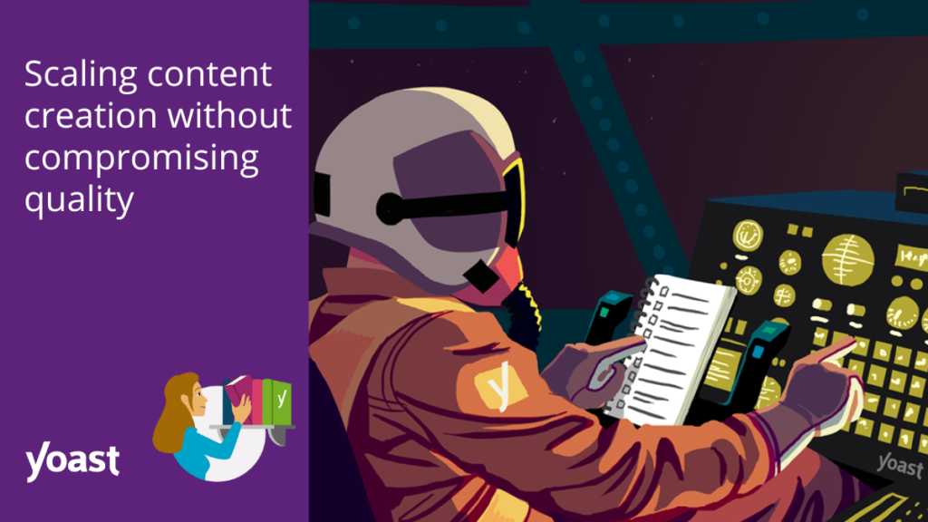 Scale the creation of content without lowering the quality (with template) • Yoast