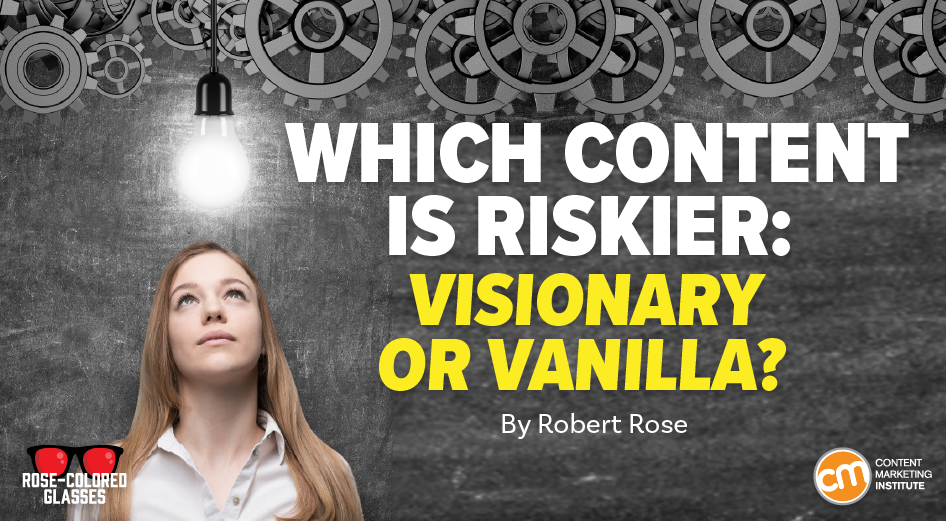 Visionary content may not be (still) popular, but it is your secret edge