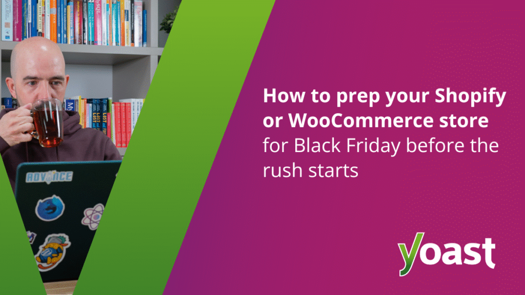 How to prepare your Shopify or WooCommerce business for Black Friday • Yoast