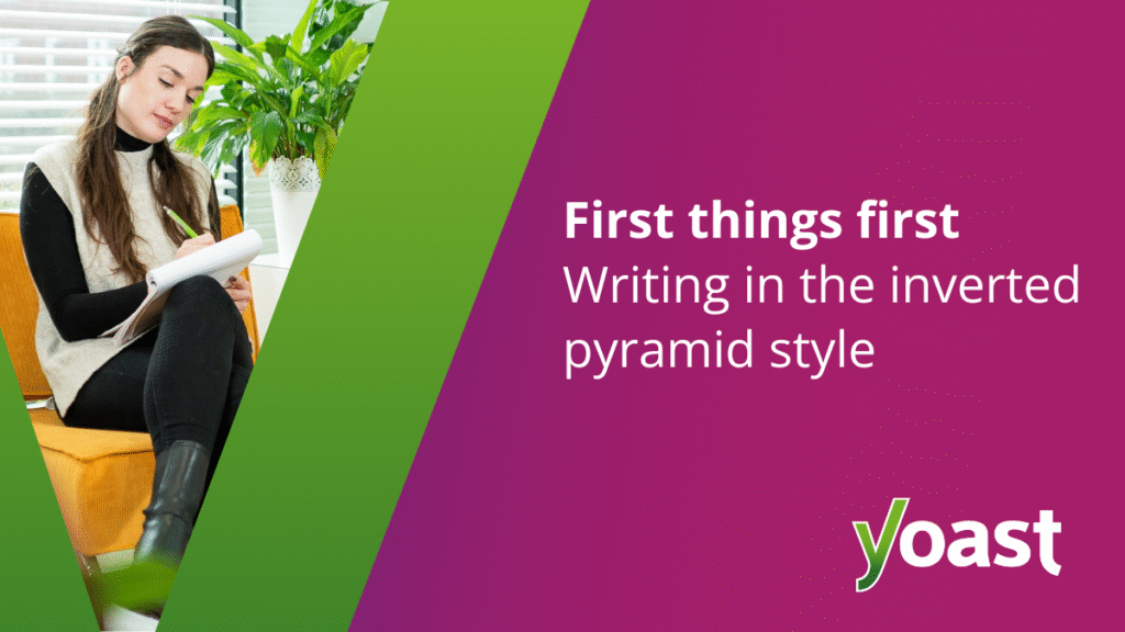 Writing Content in Inverted Pyramid Style • Yoast
