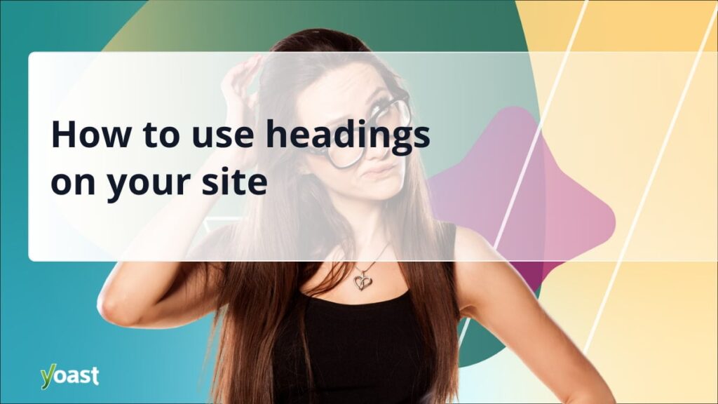 How to Use Headings on Your Website • Yoast How to Use Headings on Your Website • Yoast