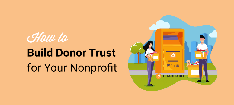 How I Build Donor Trust in My Nonprofit Campaigns (9 Ways) How I Build Donor Trust in My Nonprofit Campaigns (9 Ways)