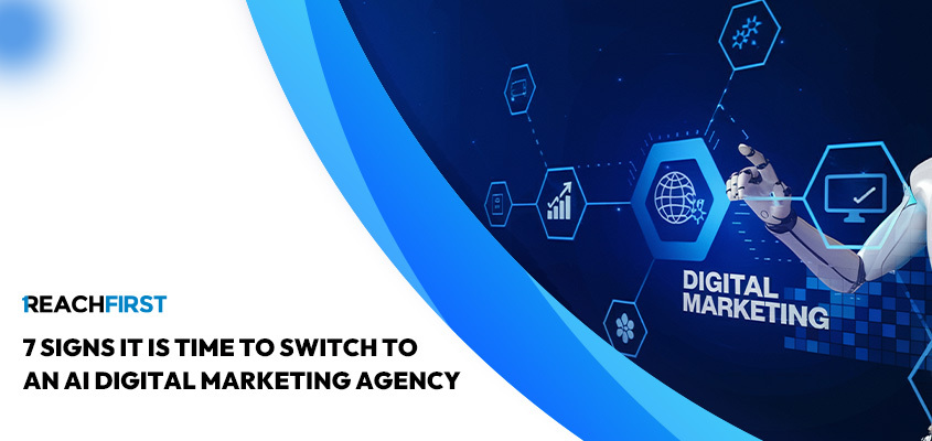 7 Signs It’s Time to Switch to an AI Digital Marketing Agency