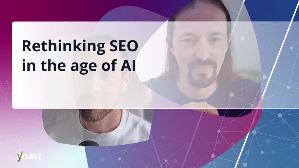 Rethinking SEO in the age of AI with Alain Schlesser • Yoast