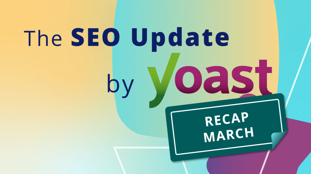 Summary of Yoast’s March 2026 SEO Update • Yoast