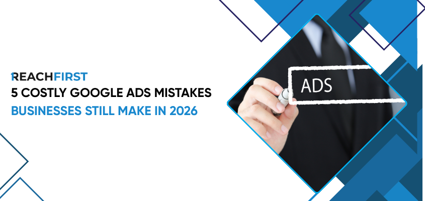 5 Costly Google Ads Mistakes Businesses Are Making in 2026